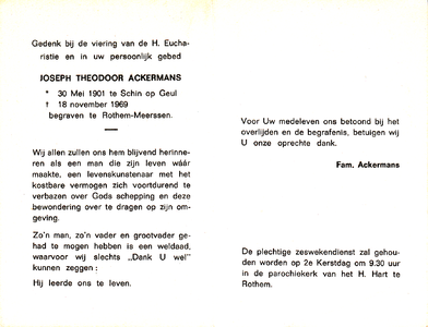  Ackermans, Joseph Theodoor : geboren op 30 mei 1901 te Schin op Geul, overleden op 18 november 1969 te Rothem- Meerssen