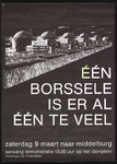 9 Eén Borssele is er één te veel. Zaterdag 9 maart naar Middelburg. Aanvang demonstratie 13.00 op het Damplein. 1 affiche