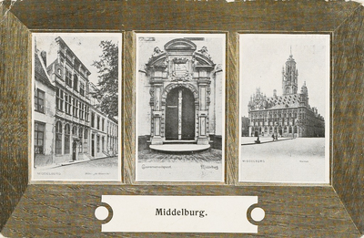 1465 Middelburg. Drie gezichten in Middelburg: huis De Steenrotse, Gouvernementspoort en stadhuis
