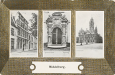 1465 Middelburg. Drie gezichten in Middelburg: huis De Steenrotse, Gouvernementspoort en stadhuis