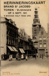 23848 'Herinneringskaart Brand St Jacobstoren - Vlissingen op 5 Sept. 1911 's middags half twee ure.' 'IJzerenbug  ...