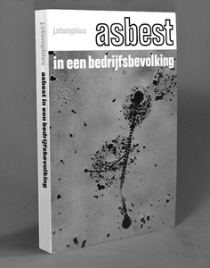 5772 Proefschrift van dr. J. Stumphius, bedrijfsarts van de Kon. Mij. De Schelde, getiteld ‘Asbest in een ...