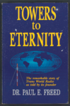 136 Towers to eternity. The remarkable story of Trans World Radio as told by its founder / Dr. Paul E. Freed, 1994