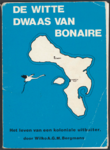 149 De witte dwaas van Bonaire. Het leven van een koloniale uitbuiter / Wilko A.G.M. Bergmans, 1985
